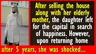 After selling the house along with her elderly mother, the daughter left for the capital in search