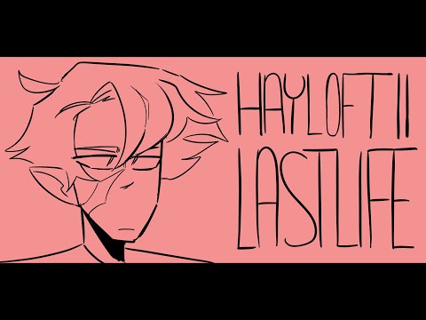 Hayloft 2 || Last Life Animatic