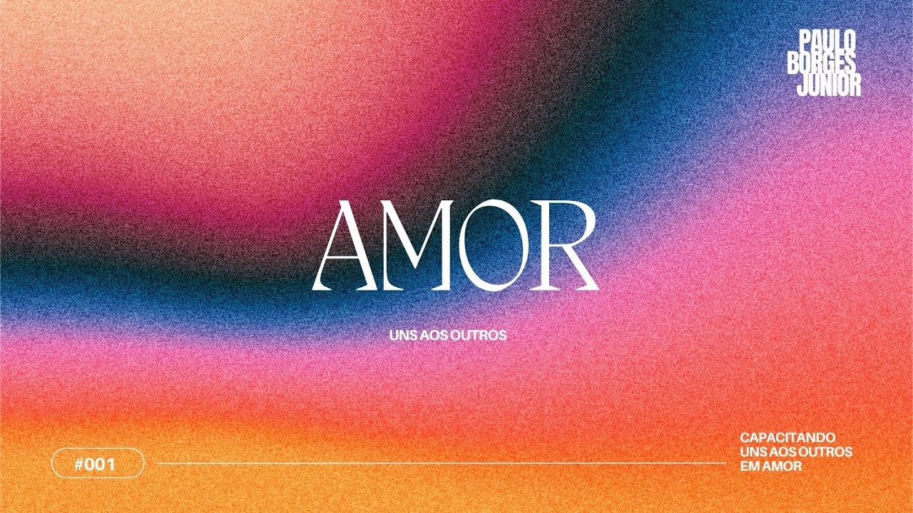 #001 AMOR - Capacitando uns aos outros em Amor - Paulo Borges Júnior