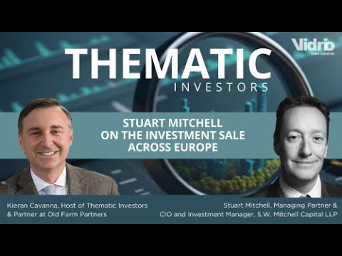 Thematic Investors: Stuart Mitchell on the Investment Sale Across Europe