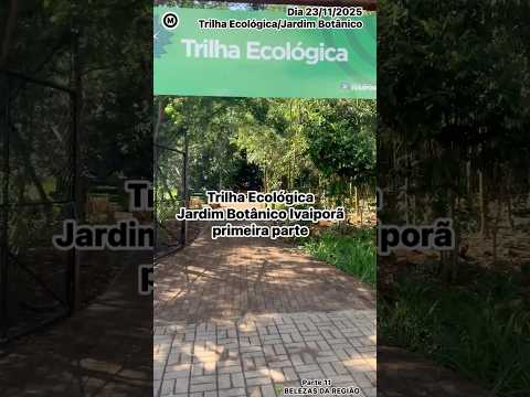 #Parte11 #Ivaiporã #Paraná #Brasil #TrilhaEcológica #JardimBotânico #ParquedoLago #turismo #natureza