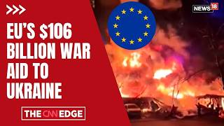 EU's $106 Billion Lifeline To Ukraine: EU Unblocks Massive Ukraine Loan | N18G