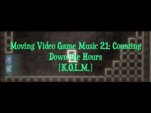 Moving Video Game Music 21: Counting Down The Hours (K.O.L.M.)
