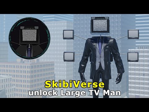 How to unlock Large TV Man in SkibiVerse