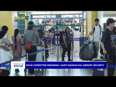 POLRI COMMITTED ENSURING I GUSTI NGURAH RAI AIRPORT SECURITY