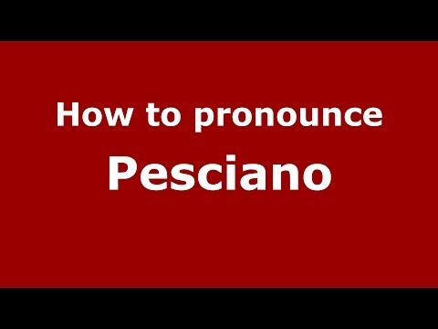 How to pronounce Pesciano (Italian/Italy) - PronounceNames.com