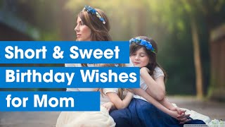 Short & Sweet Birthday Wishes for Mom