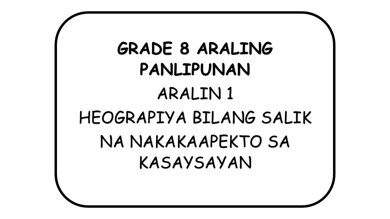 GRADE 8 ARALING PANLIPUNAN KASAYSAYAN NG DAIGDIG | Aralin 1 Ang Heograpiya at Kasaysayan