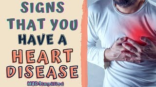 SIGNS THAT YOU HAVE A HEART DISEASE