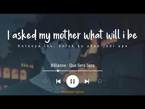 Billianne - Que Sera Sera (Lyrics Terjemahan)| I asked my mother, what will i be