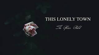 This Lonely Town - The Glass Child