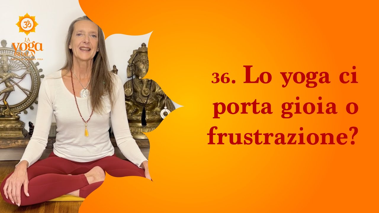 36. Lo yoga ci porta gioia o frustrazione?