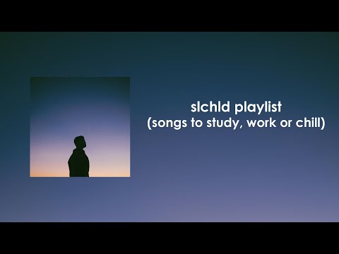 slchld Playlist (songs to study, work or chill)