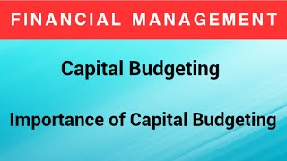 Capital Budgeting | Importance | Financial Management
