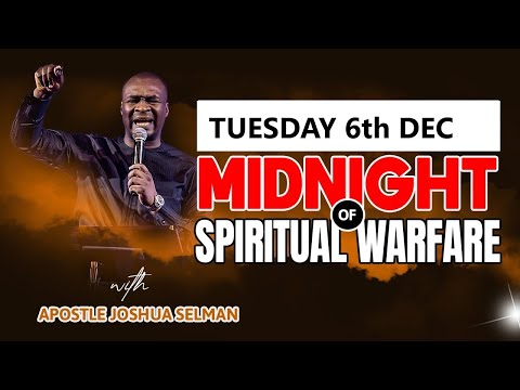TUESDAY 6TH DECEMBER |  MIDNIGHT OF SPIRITUAL WARFARE |  APOSTLE JOSHUA SELMAN
