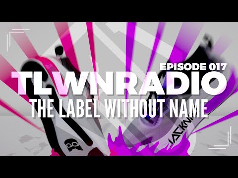 The Label Without Name pres. TLWNRADIO #017 ft. Jacknife