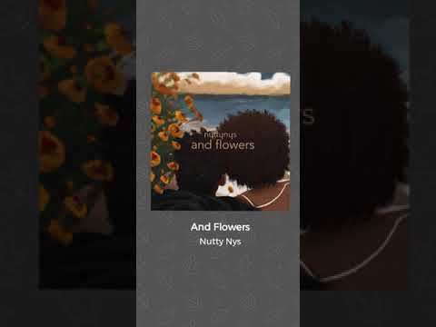 Nutty Nys - And Flowers