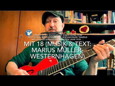 Mit 18 (Text & Musik: Marius Müller-Westernhagen) hier heute gespielt und gesungen von Jürgen Fastje