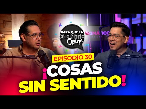 COSAS SIN SENTIDO- Para Que La Gente Opine Ep.30