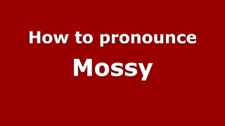 How to pronounce Mossy