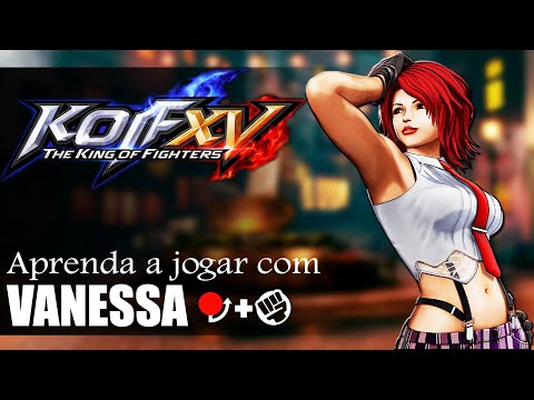 Aprenda a jogar com VANESSA - TUTORIAL COMPLETO KOF XV