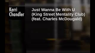 Kerri Chandler - Just Wanna Be With U (King Street Mentality Club)