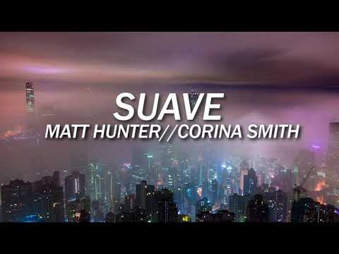SUAVE // MATT HUNTER, CORINA SMITH (SLOWED)