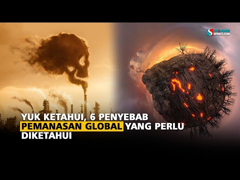 Yuk Ketahui, 6 Penyebab Pemanasan Global yang Perlu Diketahui