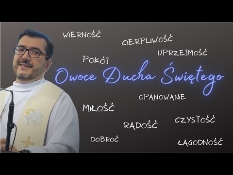 Wydaje Ci się, że nie masz grzechów? Owoce Ducha Świętego. Konferencja ks. Pawła Brożyny.