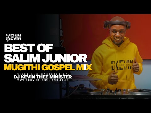 SALIM JUNIOR MUGITHI GOSPEL MIX 🔥 || DJ KEVIN THEE MINISTER LIVE