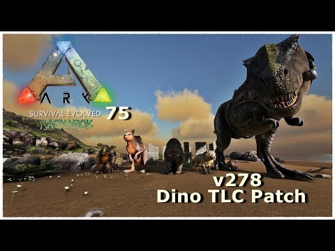v278 - Dino TLC Update Patch! - ARK Survival Evolved Ragnarok - Ep 75