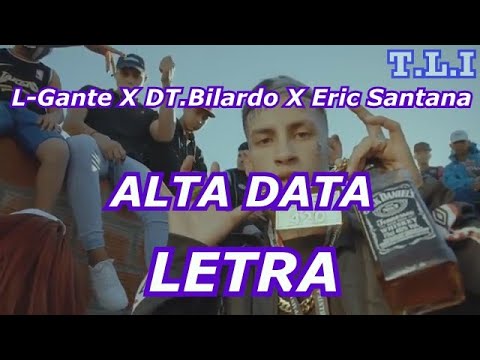 L-Gante X DT.Bilardo X Eric Santana - ALTA DATA LETRA