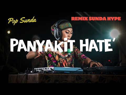 Panyakit Hate’ – DJ Remix Sunda Full Bass | Doel Sumbang Lagu Populer 2025