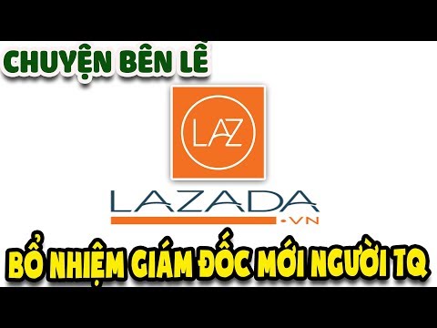 Lazada bổ nhiệm tân giám đốc TQ ở Việt Nam | Chuyện bên lề thứ 7 | Văn Hóng