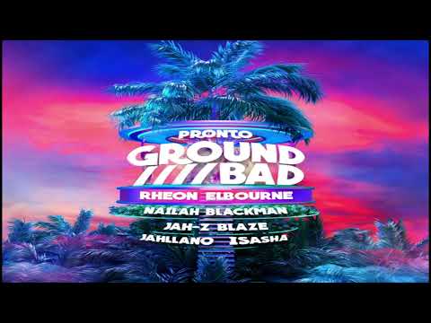 Ground Bad - Okay Pronto, Rheon Elbourne, Nailah Blackman, Jah-Z Blaze, Jahllano, I-Sasha (2021