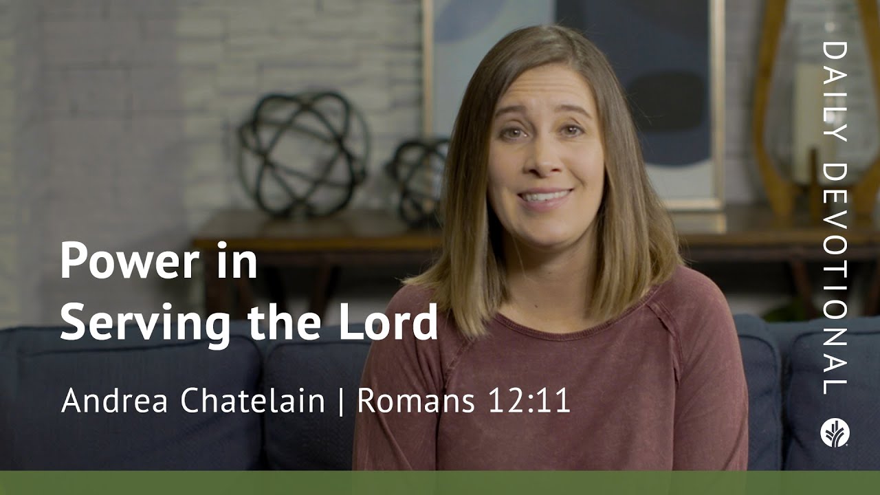 Power in Serving the Lord | Romans 12:11 | Our Daily Bread Video Devotional