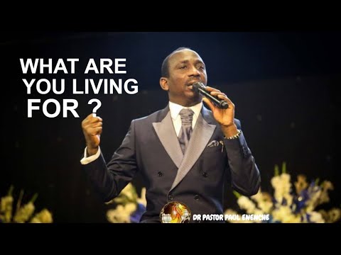 WHAT ARE YOU LIVING FOR ? | DR PASTOR PAUL ENENCHE SERMON FEB 2020