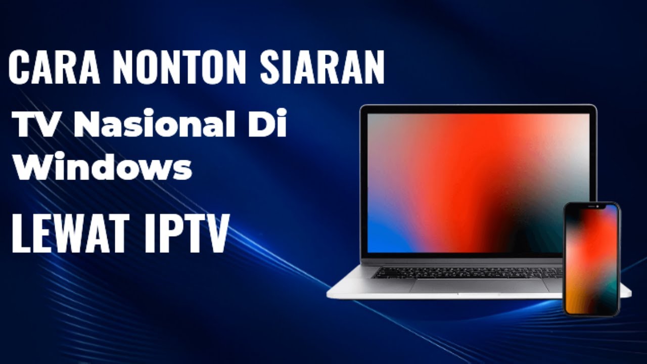 Cara Nonton Siaran TV Nasional Di Windows Lewat IPTV