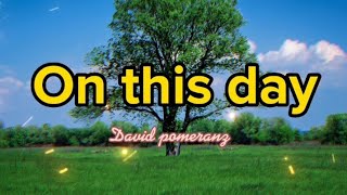 On This Day (lyrics) song by: David Pomeranz