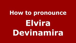 How to pronounce Elvira Devinamira