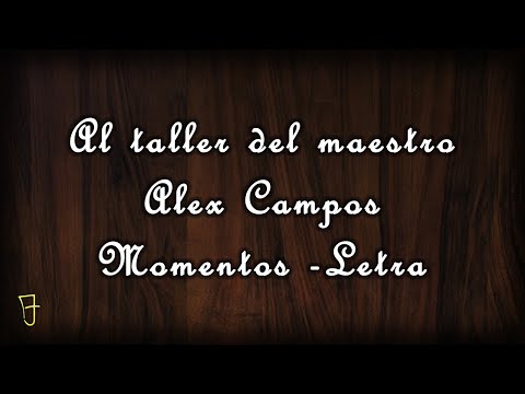 Al taller del maestro - Alex Campos - (Letra - Momentos) / Versión Mariachi - Ranchera.