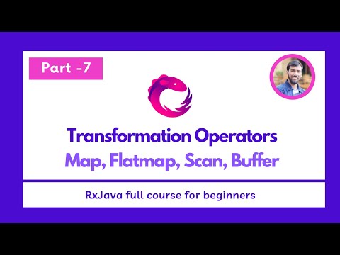 Part - 7 - Transformation Operators - Map, Flatmap, Scan, Buffer  - RxJava Full Course for beginners