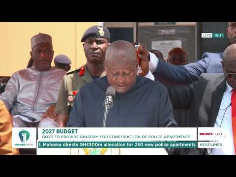 Mahama Directs GH¢300m for 250 New Police Apartments in 2027 Budget