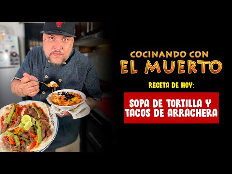Cocinando con El Muerto Episodio #5 - Tacos de Arrachera y Sopa de Tortilla