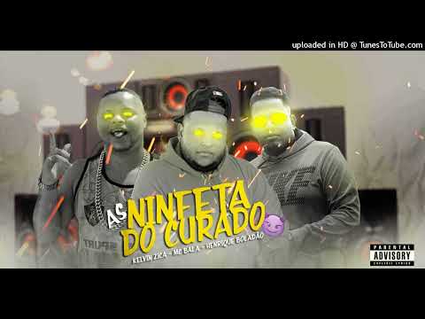MC Bala Kelvin Zica e Henrique boladão (as ninfeta do curado)