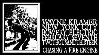 Wayne Kramer - Chasing A Fire Engine (Bowery Electric 2013)