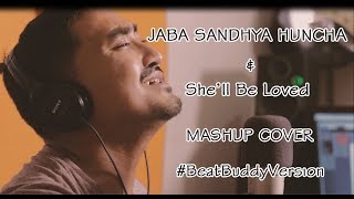 Jaba Sandhya Huncha // She&#39;ll Be Loved Mashup - Jyovan Bhuju Cover #BeatbuddyVersion