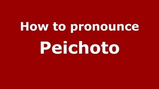 How to pronounce Peichoto