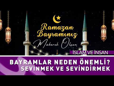 Bayramlar Neden Önemli? | Sevinmek ve Sevindirmek | İslam ve İnsan – Ali Maraşlıgil