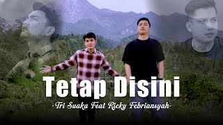 Download lagu Tetap Disini - Tri Suaka Ft. Ricky Febriansyah mp3 Download lagu Tetap Disini - Tri Suaka Ft. Ricky Febriansyah mp3